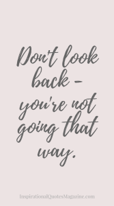 dont-look-back-youre-not-going-that-way-inspirational-quote-about-life